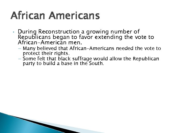 African Americans • During Reconstruction a growing number of Republicans began to favor extending