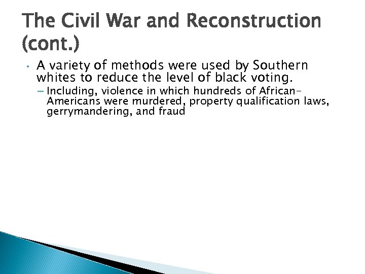 The Civil War and Reconstruction (cont. ) • A variety of methods were used