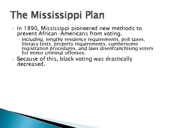 The Mississippi Plan • In 1890, Mississippi pioneered new methods to prevent African-Americans from
