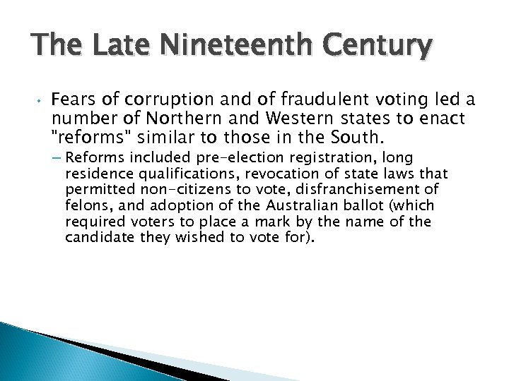 The Late Nineteenth Century • Fears of corruption and of fraudulent voting led a