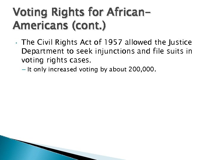 Voting Rights for African. Americans (cont. ) • The Civil Rights Act of 1957