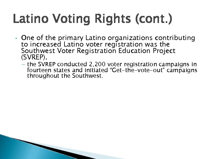 Latino Voting Rights (cont. ) • One of the primary Latino organizations contributing to