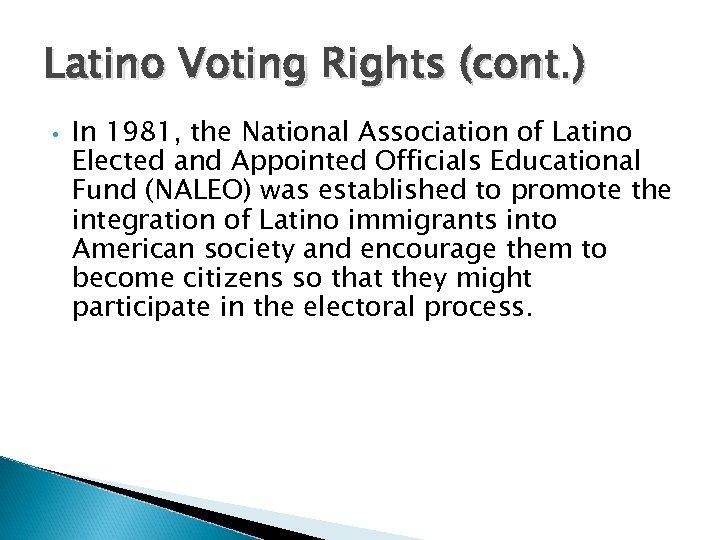 Latino Voting Rights (cont. ) • In 1981, the National Association of Latino Elected