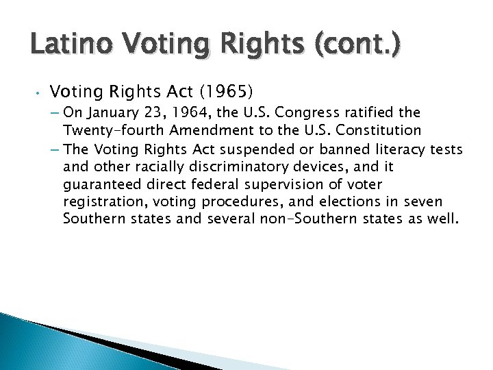 Latino Voting Rights (cont. ) • Voting Rights Act (1965) – On January 23,
