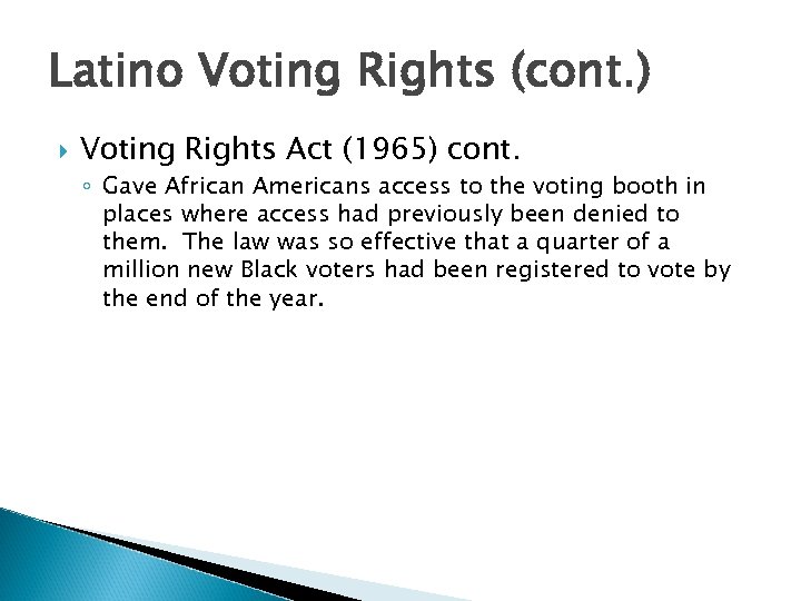 Latino Voting Rights (cont. ) Voting Rights Act (1965) cont. ◦ Gave African Americans