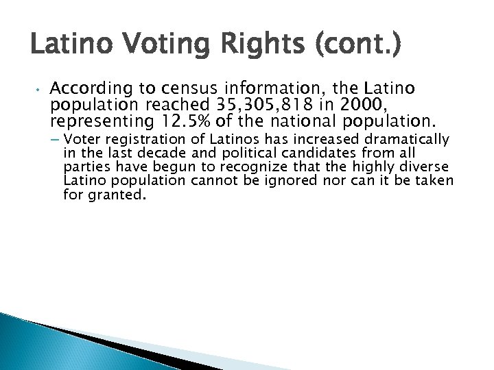 Latino Voting Rights (cont. ) • According to census information, the Latino population reached
