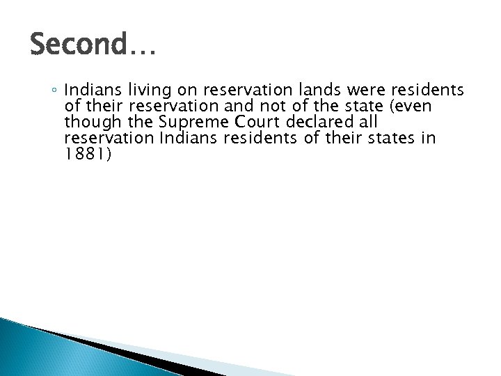 Second… ◦ Indians living on reservation lands were residents of their reservation and not