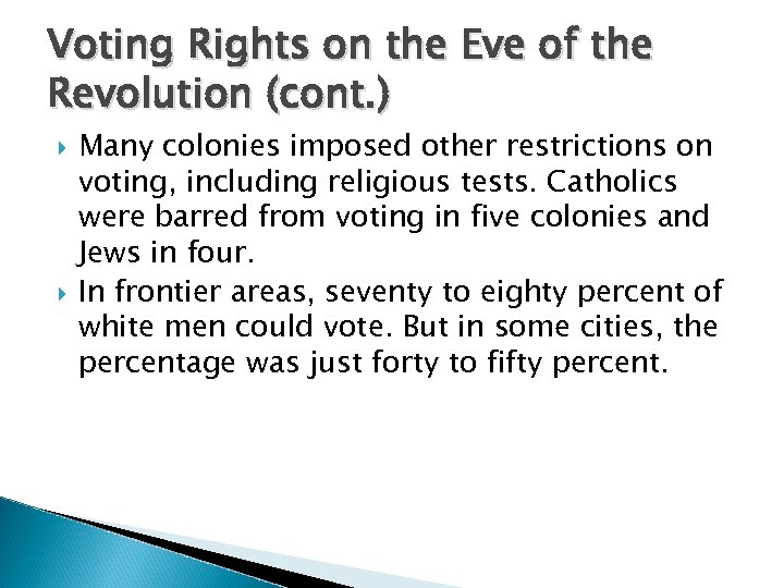 Voting Rights on the Eve of the Revolution (cont. ) Many colonies imposed other