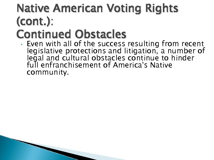 Native American Voting Rights (cont. ): Continued Obstacles • Even with all of the