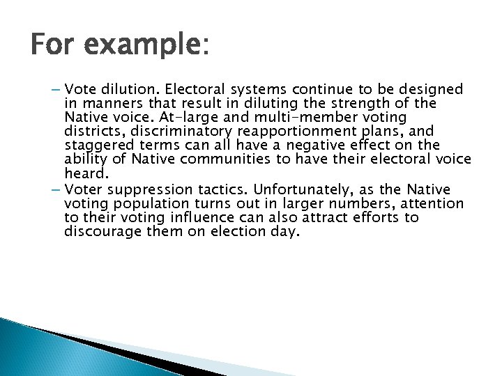 For example: – Vote dilution. Electoral systems continue to be designed in manners that