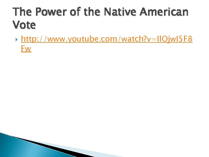The Power of the Native American Vote http: //www. youtube. com/watch? v=Il. Ojw. I