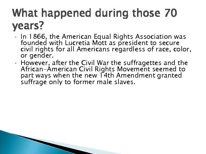 What happened during those 70 years? • • In 1866, the American Equal Rights