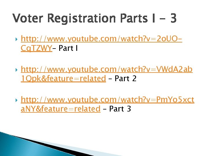 Voter Registration Parts I - 3 http: //www. youtube. com/watch? v=2 o. UOCq. TZWY–