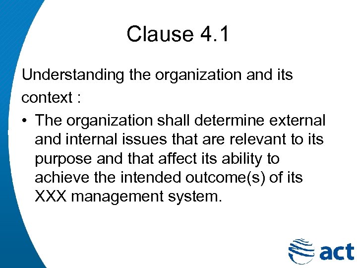 Clause 4. 1 Understanding the organization and its context : • The organization shall
