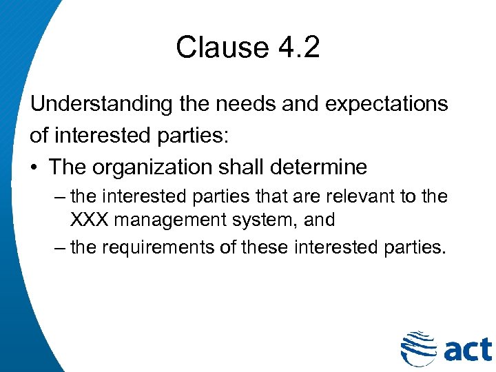 Clause 4. 2 Understanding the needs and expectations of interested parties: • The organization