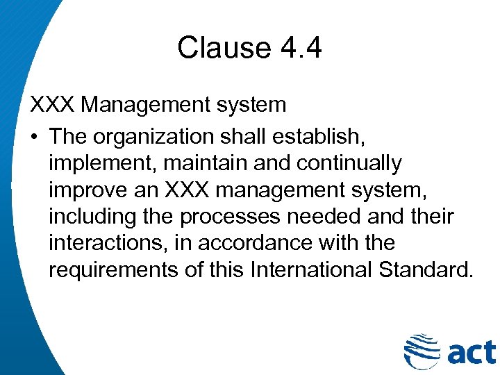Clause 4. 4 XXX Management system • The organization shall establish, implement, maintain and