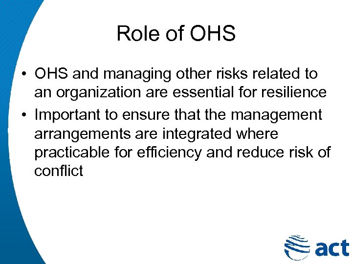Role of OHS • OHS and managing other risks related to an organization are