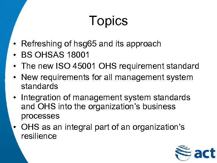 Topics • • Refreshing of hsg 65 and its approach BS OHSAS 18001 The