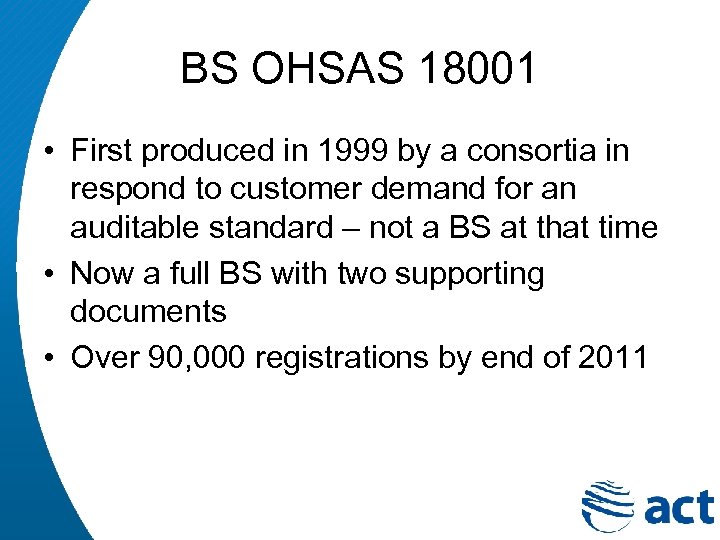 BS OHSAS 18001 • First produced in 1999 by a consortia in respond to
