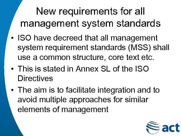 New requirements for all management system standards • ISO have decreed that all management
