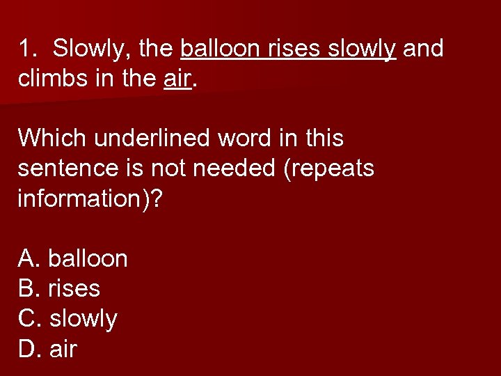 1. Slowly, the balloon rises slowly and climbs in the air. Which underlined word