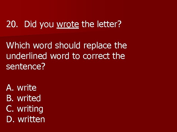20. Did you wrote the letter? Which word should replace the underlined word to