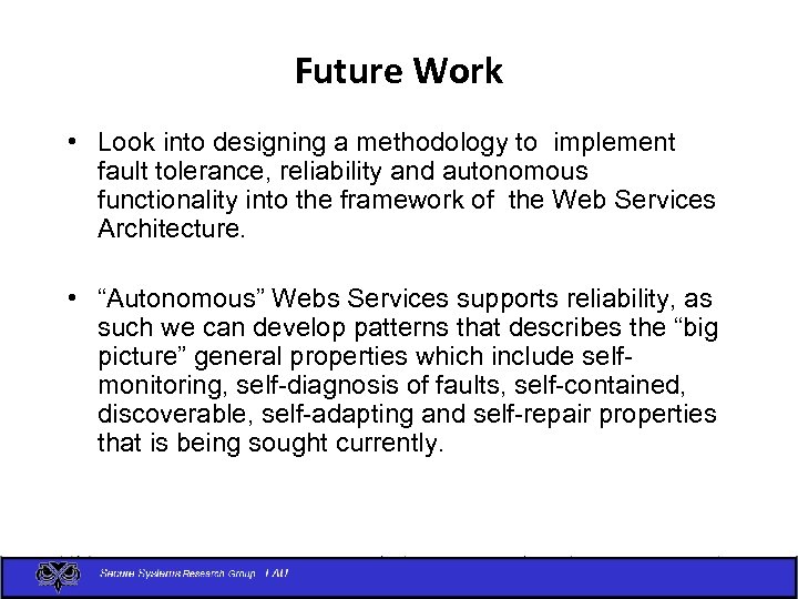 Future Work • Look into designing a methodology to implement fault tolerance, reliability and