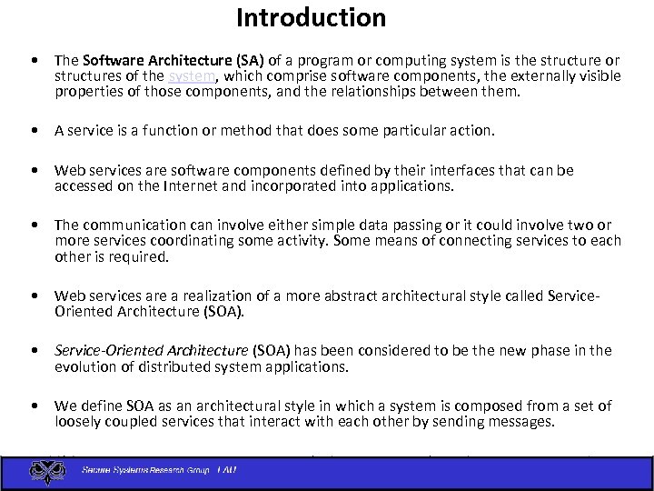 Introduction • The Software Architecture (SA) of a program or computing system is the