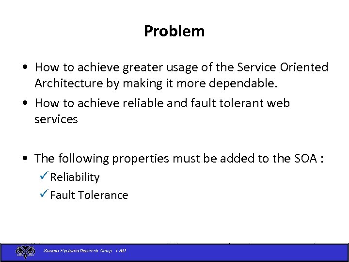 Problem • How to achieve greater usage of the Service Oriented Architecture by making