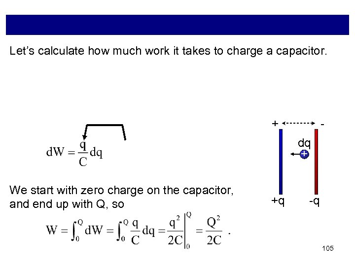 Let’s calculate how much work it takes to charge a capacitor. + dq +