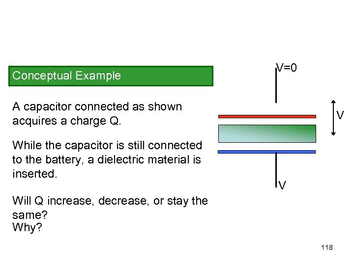 Conceptual Example V=0 A capacitor connected as shown acquires a charge Q. While the