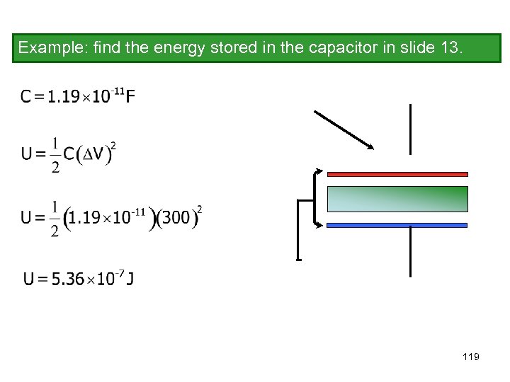 Example: find the energy stored in the capacitor in slide 13. 119 