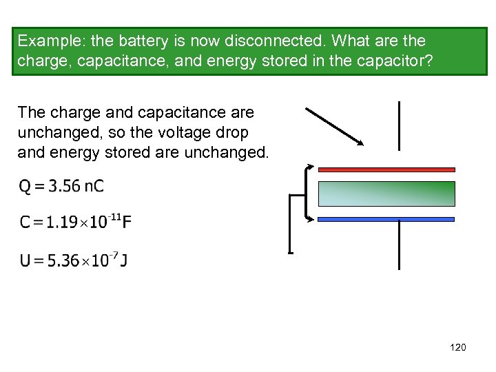 Example: the battery is now disconnected. What are the charge, capacitance, and energy stored