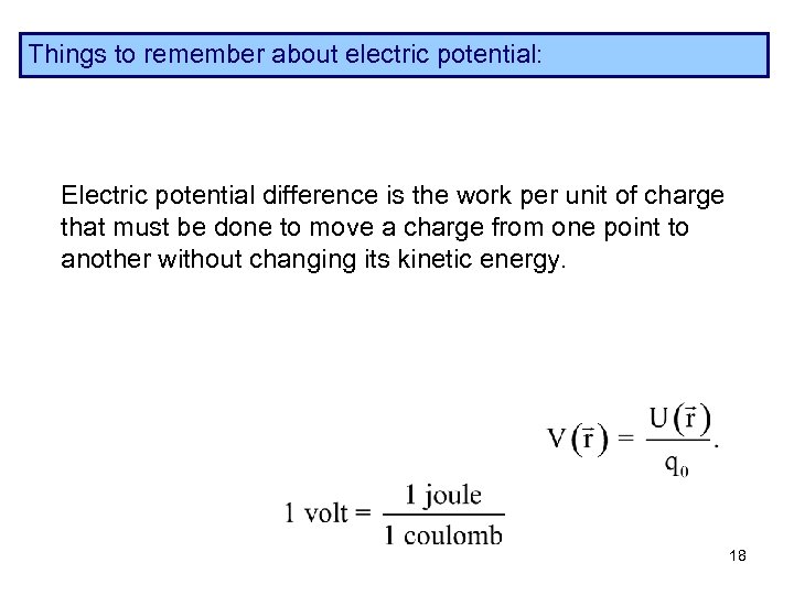 Things to remember about electric potential: Electric potential difference is the work per unit