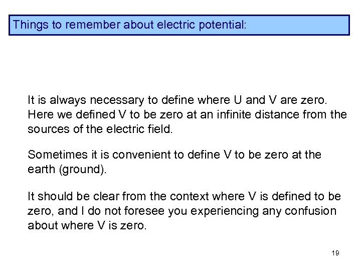 Things to remember about electric potential: It is always necessary to define where U