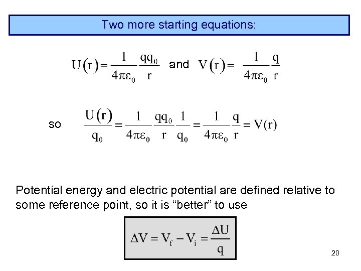 Two more starting equations: and so Potential energy and electric potential are defined relative