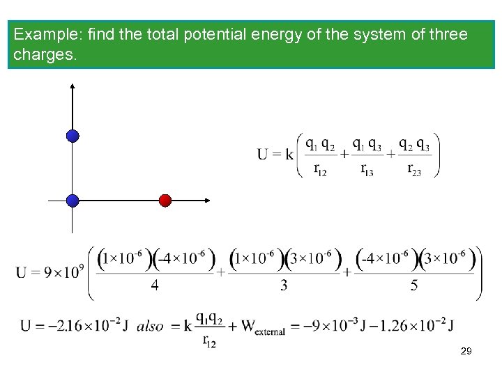 Example: find the total potential energy of the system of three charges. 29 