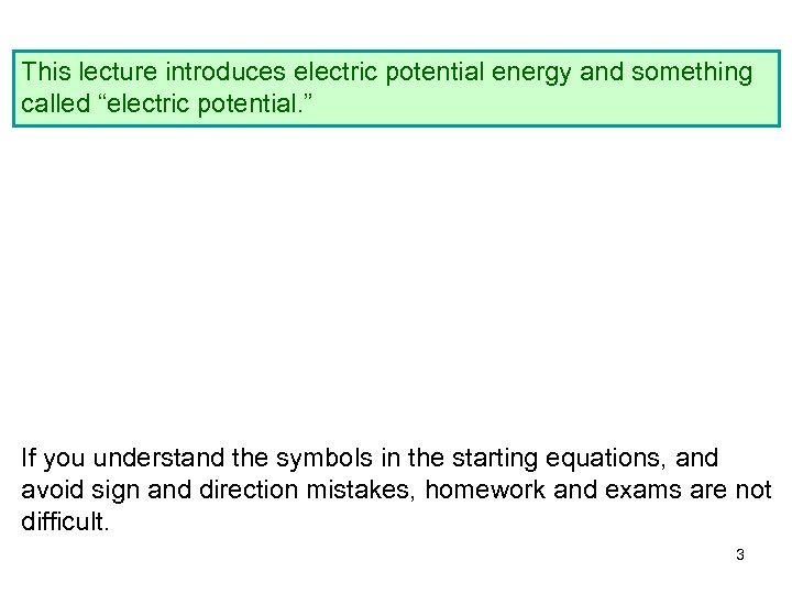 This lecture introduces electric potential energy and something called “electric potential. ” If you