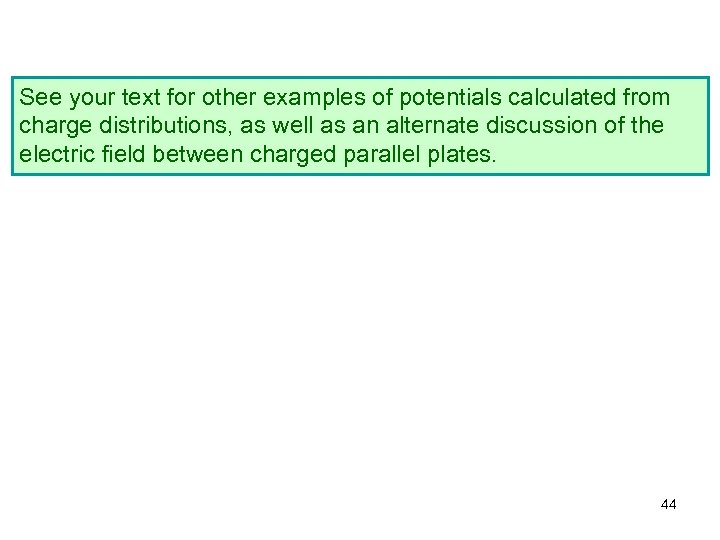 See your text for other examples of potentials calculated from charge distributions, as well