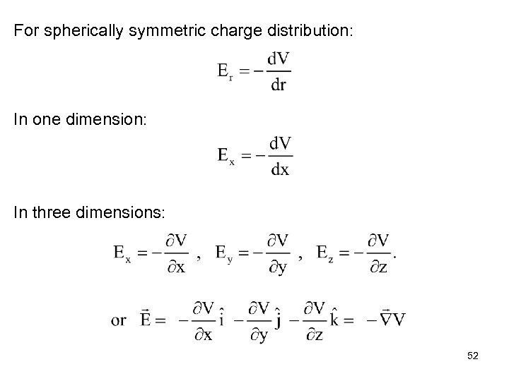 For spherically symmetric charge distribution: In one dimension: In three dimensions: 52 