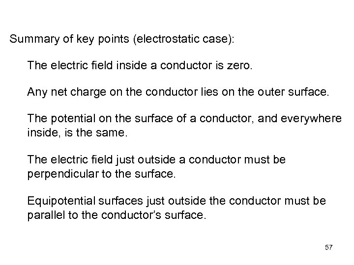 Summary of key points (electrostatic case): The electric field inside a conductor is zero.