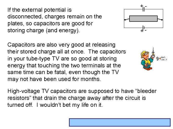 If the external potential is disconnected, charges remain on the plates, so capacitors are