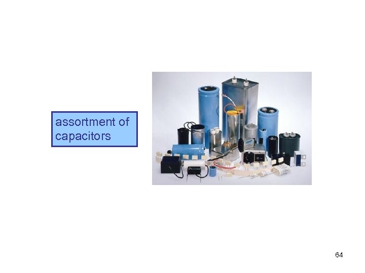 assortment of capacitors 64 