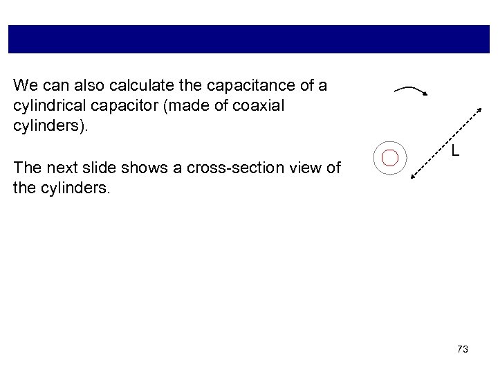 We can also calculate the capacitance of a cylindrical capacitor (made of coaxial cylinders).