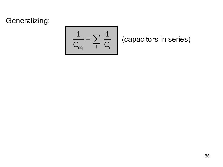 Generalizing: (capacitors in series) 88 