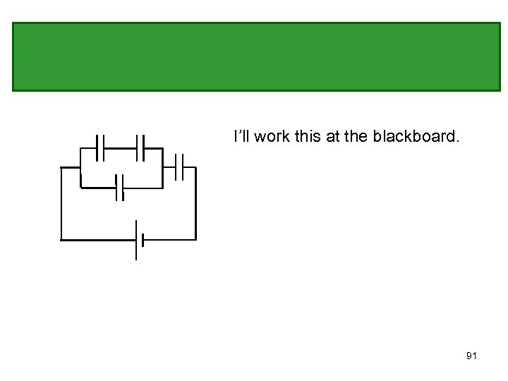 I’ll work this at the blackboard. 91 