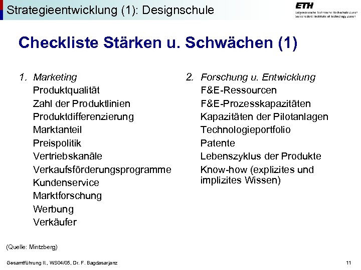 Strategieentwicklung (1): Designschule Checkliste Stärken u. Schwächen (1) 1. Marketing Produktqualität Zahl der Produktlinien