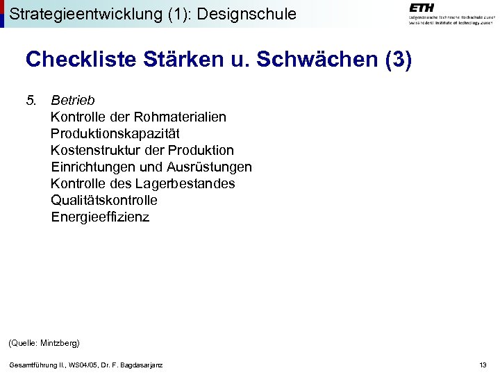 Strategieentwicklung (1): Designschule Checkliste Stärken u. Schwächen (3) 5. Betrieb Kontrolle der Rohmaterialien Produktionskapazität