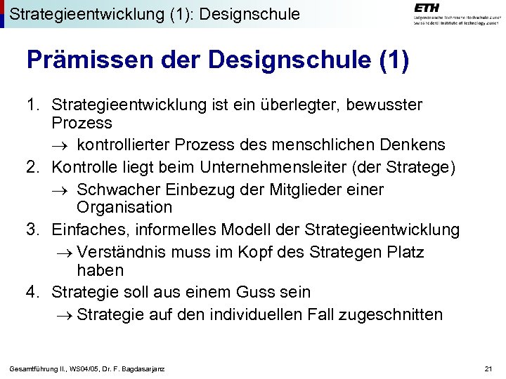 Strategieentwicklung (1): Designschule Prämissen der Designschule (1) 1. Strategieentwicklung ist ein überlegter, bewusster Prozess