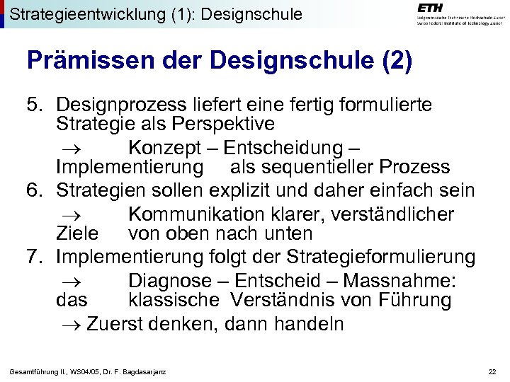 Strategieentwicklung (1): Designschule Prämissen der Designschule (2) 5. Designprozess liefert eine fertig formulierte Strategie